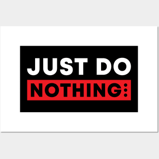 just do nothing Posters and Art